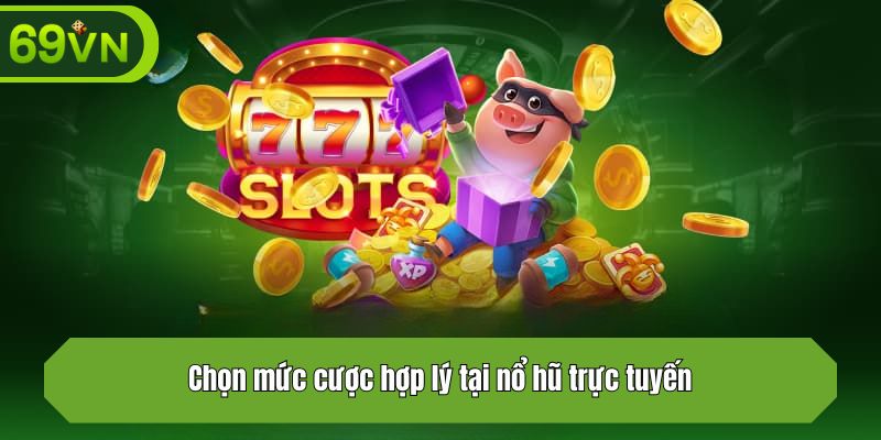 Chọn mức cược hợp lý tại nổ hũ trực tuyến