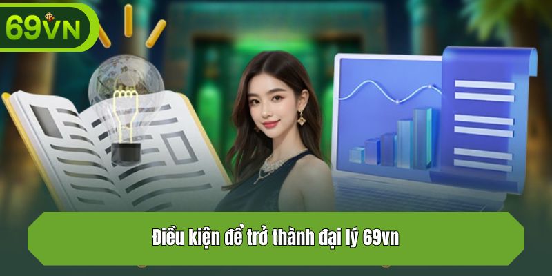 Điều kiện để trở thành đại lý 69vn