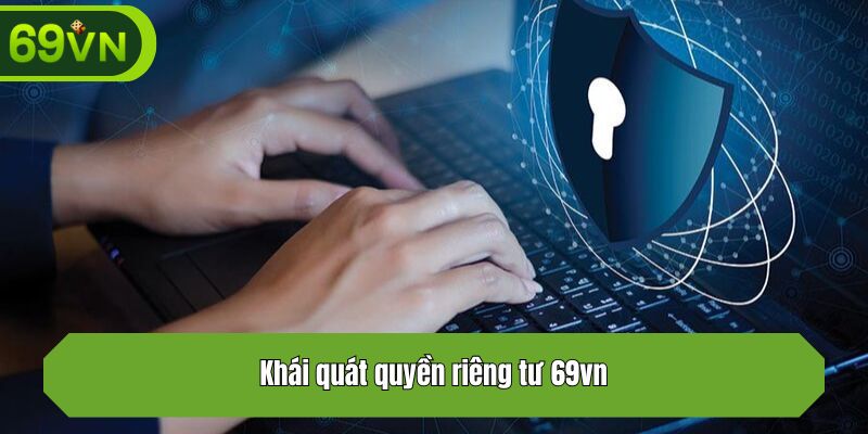Khái quát quyền riêng tư 69vn