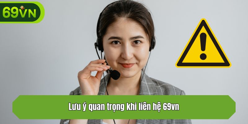Lưu ý quan trọng khi liên hệ 69vn 