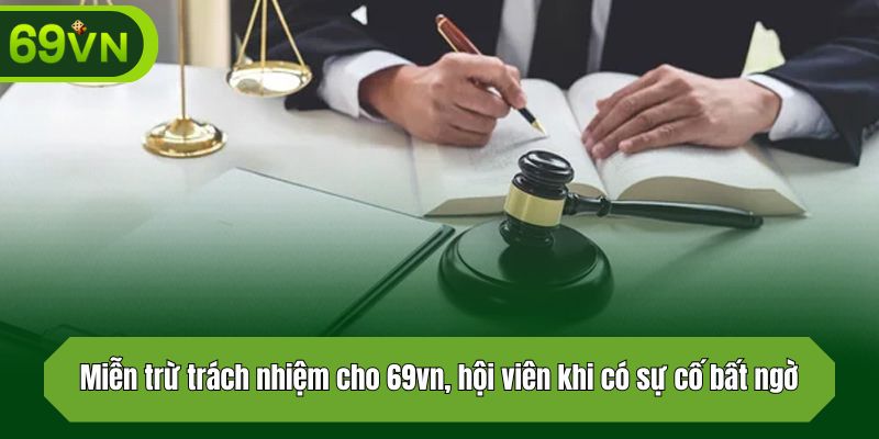 Miễn trừ trách nhiệm cho 69vn, hội viên khi có sự cố bất ngờ