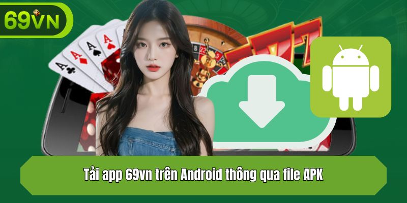 Tải app 69vn trên Android thông qua file APK